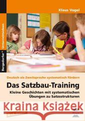 Das Satzbau-Training : Kleine Geschichten mit systematischen Übungen zu Satzstrukturen (2. bis 4. Klasse) Vogel, Klaus 9783403232520