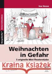 Weihnachten in Gefahr : 5 originelle Mini-Theaterstücke. 3./4. Klasse Hesse, Ina 9783403233459