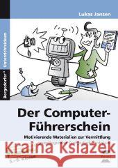 Der Computer-Führerschein : Motivierende Materialien zur Vermittlung grund legender Computerkenntnisse. 5.-9. Klasse Jansen, Lukas 9783403233688 Persen Verlag in der AAP Lehrerfachverlage Gm