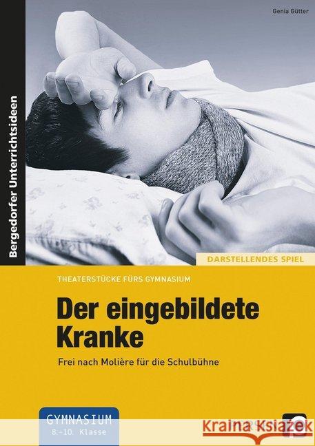 Der eingebildete Kranke : Frei nach Molière für die Schulbühne. Gymnasium 8.-10. Klasse. Darstellendes Spiel Gütter, Genia 9783403235224 Persen Verlag in der AAP Lehrerfachverlage Gm