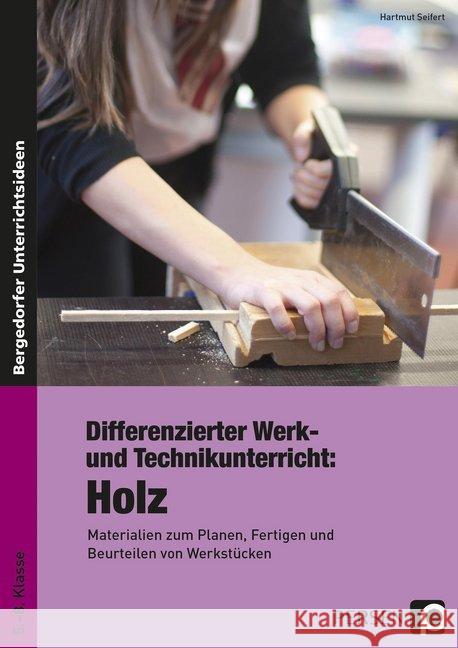 Differenzierter Werk- und Technikunterricht: Holz : Materialien zum Planen, Fertigen und Beurteilen von Werkstücken (5. bis 8. Klasse) Seifert, Hartmut 9783403235835