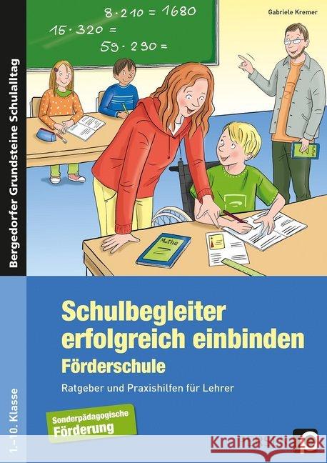 Schulbegleiter erfolgreich einbinden - Förderschule : Ratgeber und Praxishilfen für Lehrer (1. bis 10. Klasse) Kremer, Gabriele 9783403236306