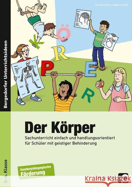 Der Körper : Sachunterricht einfach und handlungsorientiert für Schüler mit geistiger Behinderung (3. bis 6. Klasse) Löffler, Ulrike; Schick, Isabel 9783403236467