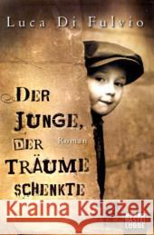 Der Junge, der Träume schenkte : Roman. Deutsche Erstausgabe Di Fulvio, Luca 9783404160617 Bastei Lübbe