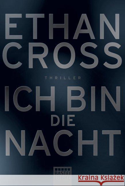 Ich bin die Nacht : Thriller. Deutsche Erstausgabe Cross, Ethan 9783404169238 Bastei Lübbe