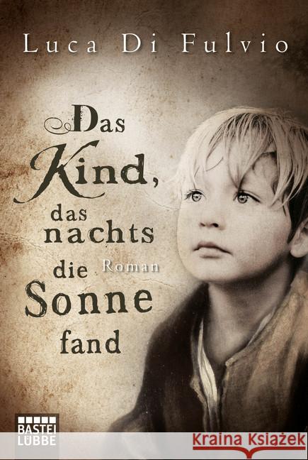 Das Kind, das nachts die Sonne fand : Roman Di Fulvio, Luca 9783404171804