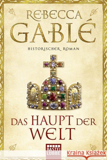 Das Haupt der Welt : Historischer Roman Gablé, Rebecca 9783404172009
