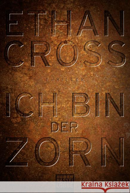 Ich bin der Zorn : Thriller Cross, Ethan 9783404174218 Bastei Lübbe