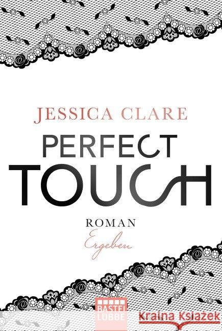 Perfect Touch - Ergeben : Roman. Deutsche Erstausgabe Clare, Jessica 9783404175789
