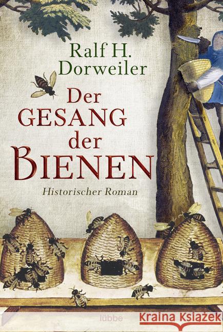 Der Gesang der Bienen : Historischer Roman Dorweiler, Ralf H. 9783404177776 Bastei Lübbe