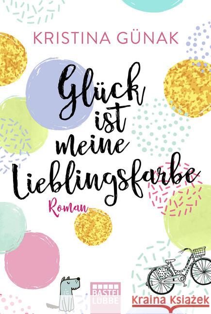 Glück ist meine Lieblingsfarbe : Roman Günak, Kristina 9783404178360 Bastei Lübbe