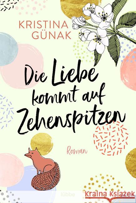 Die Liebe kommt auf Zehenspitzen : Roman Günak, Kristina 9783404180097 Bastei Lübbe