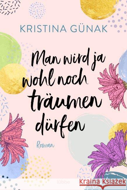 Man wird ja wohl noch träumen dürfen : Roman Günak, Kristina 9783404180110