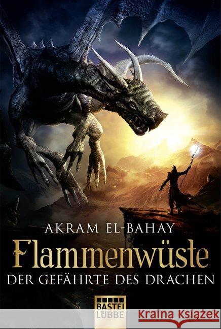 Flammenwüste - Der Gefährte des Drachen : Roman El-Bahay, Akram 9783404207954