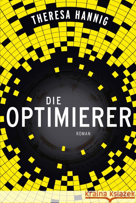 Die Optimierer : Roman. Ausgezeichnet mit dem Stefan-Lübbe-Preis 2016 Hannig, Theresa 9783404208876