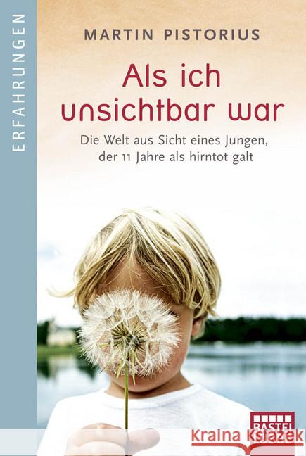 Als ich unsichtbar war : Die Welt aus Sicht eines Jungen, der 11 Jahre als hirntot galt. Deutsche Erstausgabe Pistorius, Martin 9783404603565