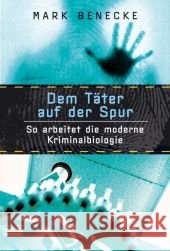 Dem Täter auf der Spur : So arbeitet die moderne Kriminalbiologie Benecke, Mark   9783404605620