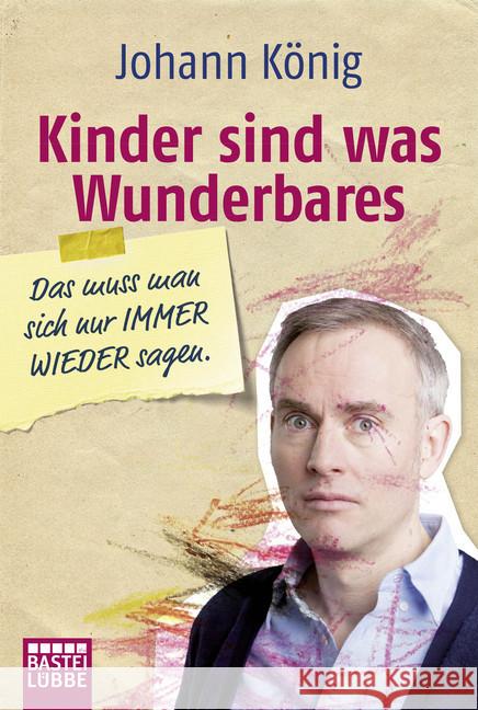 Kinder sind was Wunderbares, das muss man sich nur IMMER WIEDER sagen König, Johann 9783404608720