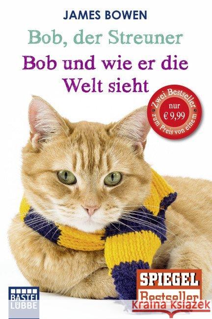 Bob, der Streuner / Bob und wie er die Welt sieht : Die Katze, die mein Leben veränderte Bowen, James 9783404608829 Bastei Lübbe