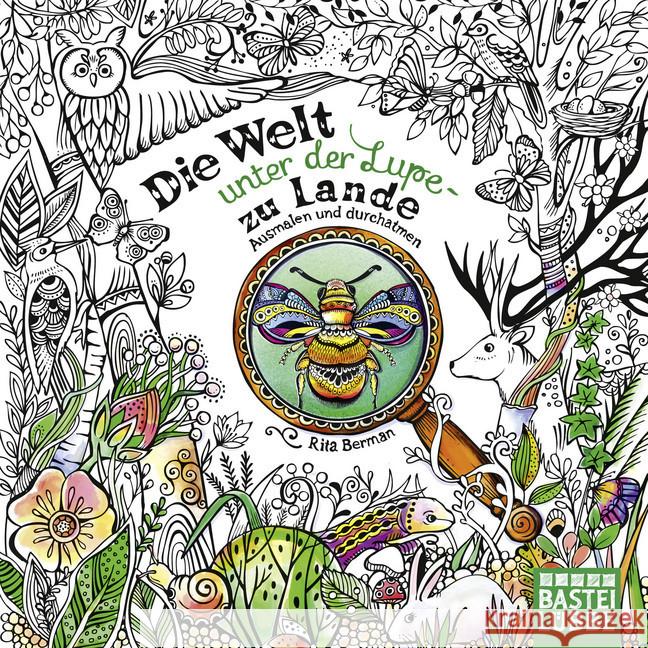 Die Welt unter der Lupe - zu Lande : Ausmalen und durchatmen Berman, Rita 9783404609482