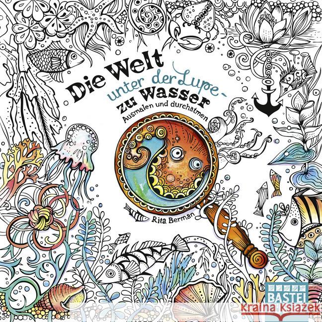 Die Welt unter der Lupe - zu Wasser : Ausmalen und durchatmen Berman, Rita 9783404609499