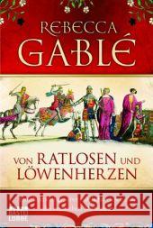 Von Ratlosen und Löwenherzen : Eine kurzweilige, aber nützliche Geschichte des englischen Mittelalters Gablé, Rebecca   9783404642427 Bastei Lübbe
