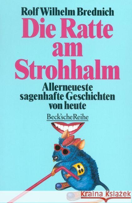 Die Ratte am Strohhalm : Allerneueste sagenhafte Geschichten von heute Brednich, Rolf W.   9783406392566 Beck