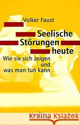 Seelische Störungen heute : Wie sie sich zeigen und was man tun kann Faust, Volker   9783406420870