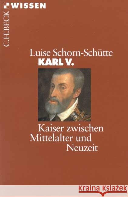 Karl V. : Kaiser zwischen Mittelalter und Neuzeit Schorn-Schütte, Luise   9783406447303