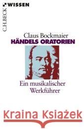 Händels Oratorien : Ein musikalischer Werkführer Bockmaier, Claus   9783406448089 Beck