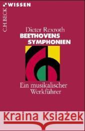 Beethovens Symphonien : Ein musikalischer Werkführer Rexroth, Dieter   9783406448096 Beck