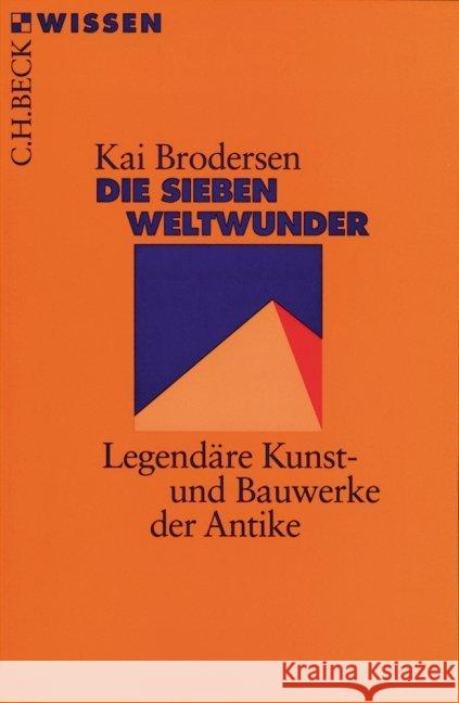 Die Sieben Weltwunder : Legendäre Kunst- und Bauwerke der Antike Brodersen, Kai   9783406453298 Beck