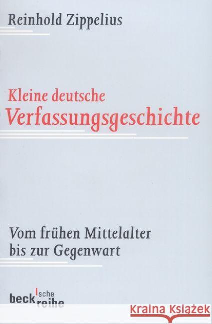 Kleine deutsche Verfassungsgeschichte : Vom frühen Mittelalter bis zur Gegenwart Zippelius, Reinhold   9783406476389 Beck