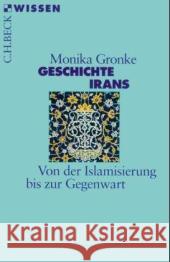 Geschichte Irans : Von der Islamisierung bis zur Gegenwart Gronke, Monika   9783406480218 Beck