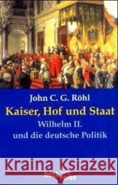 Kaiser, Hof und Staat : Wilhelm II. und die deutsche Politik Röhl, John C. G.   9783406494055