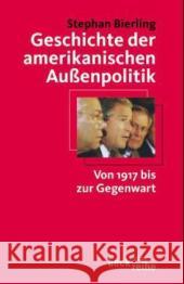 Geschichte der amerikanischen Außenpolitik : Von 1917 bis zur Gegenwart Bierling, Stephan G.   9783406494284 Beck