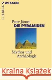 Die Pyramiden : Mythos und Archäologie Janosi, Peter   9783406508318 Beck