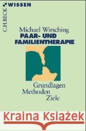 Paar- und Familientherapie : Grundlagen, Methoden, Ziele Wirsching, Michael   9783406508615