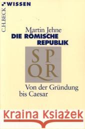 Die römische Republik : Von der Gründung bis Caesar Jehne, Martin   9783406508622