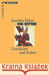 Die Ritter : Geschichte und Kultur Ehlers, Joachim   9783406508929 Beck