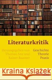 Literaturkritik : Geschichte - Theorie - Praxis Anz, Thomas Baasner, Rainer  9783406510953 Beck