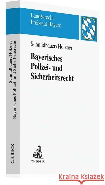 Bayerisches Polizei- und Sicherheitsrecht Schmidbauer, Wilhelm; Holzner, Thomas 9783406514272 Beck Juristischer Verlag