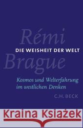 Die Weisheit der Welt : Kosmos und Welterfahrung im westlichen Denken Brague, Remi   9783406535215 Beck