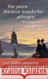 Von guten Mächten wunderbar geborgen : Die 100 schönsten geistlichen Lieder und Gedichte Ippen, Dirk   9783406535826