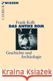 Das antike Rom : Geschichte und Archäologie Kolb, Frank   9783406536076 Beck