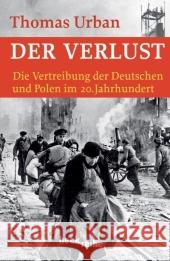 Der Verlust : Die Vertreibung der Deutschen und Polen im 20. Jahrhundert. Ausgezeichnet mit dem Georg-Dehio-Buchpreis, Kategorie Ehrenpreis 2006 Urban, Thomas   9783406541568 Beck