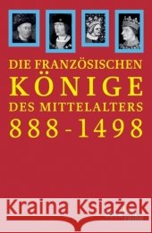 Die französischen Könige des Mittelalters 888-1498 : Von Odo bis Karl VIII. Ehlers, Joachim Müller, Heribert Schneidmüller, Bernd 9783406547393 Beck