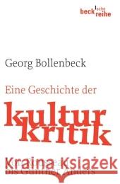 Eine Geschichte der Kulturkritik : Von Rousseau bis Günther Anders Bollenbeck, Georg   9783406547966 Beck