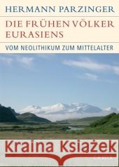 Die frühen Völker Eurasiens : Vom Neolithikum bis zum Mittelalter Parzinger, Hermann   9783406549618 Beck