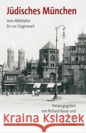 Jüdisches München : Vom Mittelalter bis zur Gegenwart Bauer, Richard Brenner, Michael  9783406549793 Beck